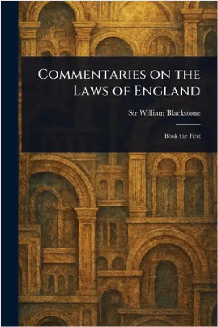 Commentaries on the Laws of England by William Blackstone