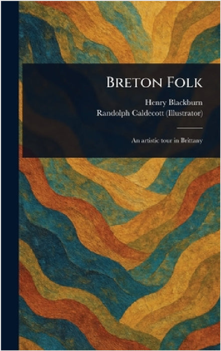 Breton Folk by Henry Blackburn, Randolph Caldecott
