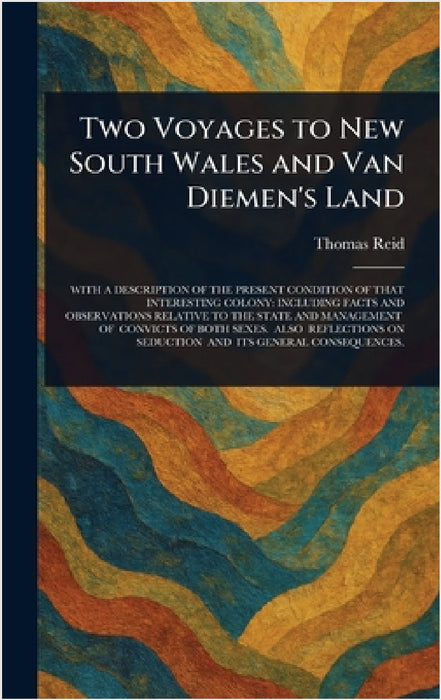 Two Voyages to New South Wales and Van Diemen's Land by Thomas Reid