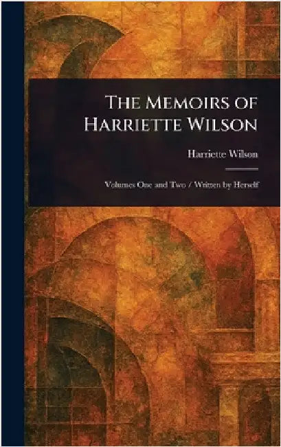 The Memoirs of Harriette Wilson by Harriette Wilson