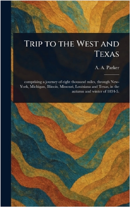 Trip to the West and Texas by A. a. (Amos Andrew) Parker