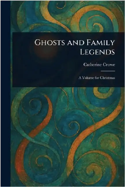 Ghosts and Family Legends by Catherine Crowe