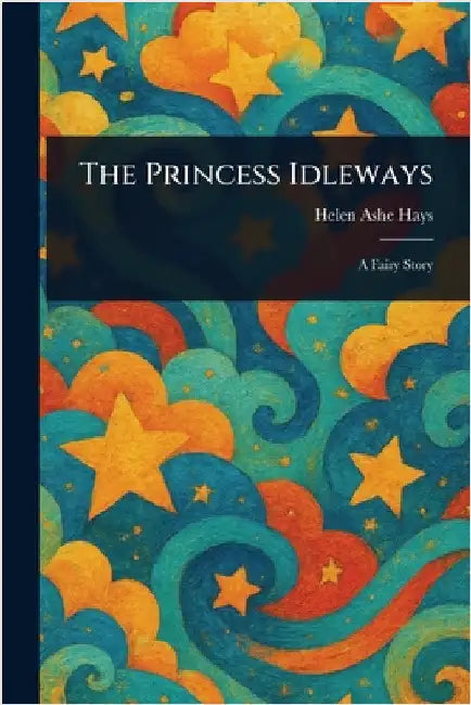The Princess Idleways by Helen Ashe Hays