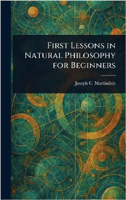 First Lessons in Natural Philosophy for Beginners by Joseph C. (Joseph Comly) Martindale