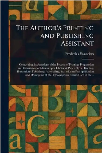 The Author's Printing and Publishing Assistant by Frederick Saunders