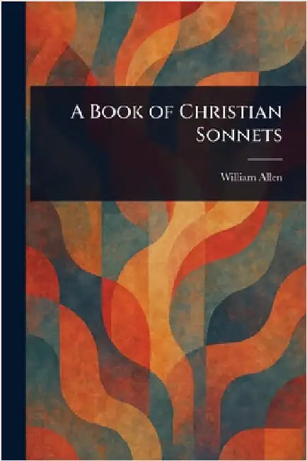 A Book of Christian Sonnets by William Allen