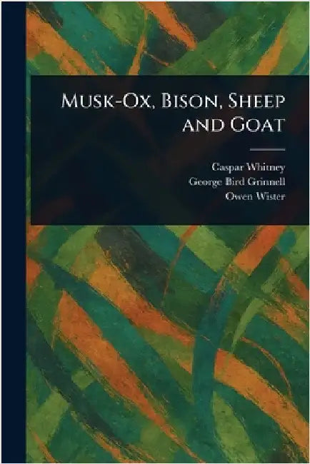 Musk-Ox, Bison, Sheep and Goat by Caspar Whitney