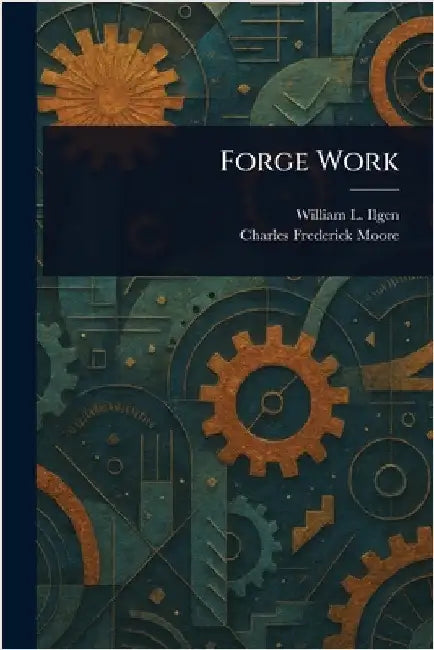 Forge Work by William L. (William Lewis) Ilgen