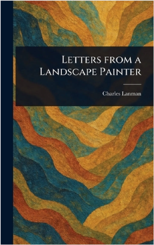 Letters From a Landscape Painter by Charles Lanman