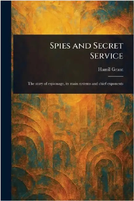 Spies and Secret Service by Hamil Grant