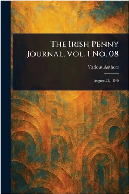 The Irish Penny Journal, Vol. 1 No. 08 by Various