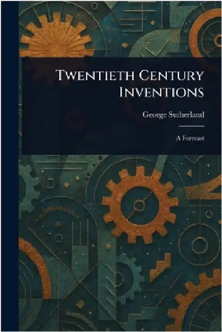 Twentieth Century Inventions by George Sutherland
