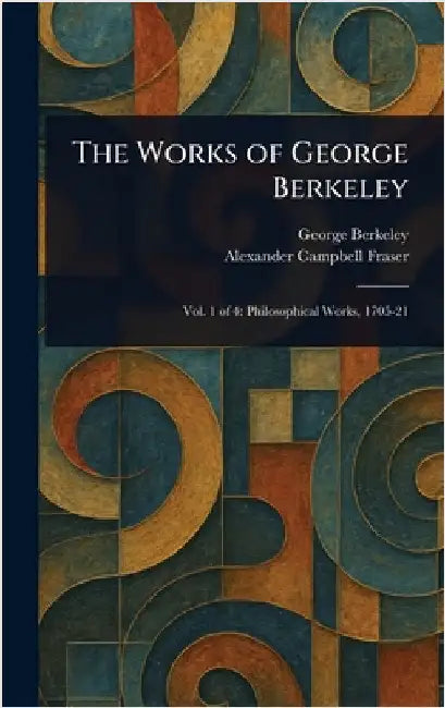 The Works of George Berkeley by George Berkeley