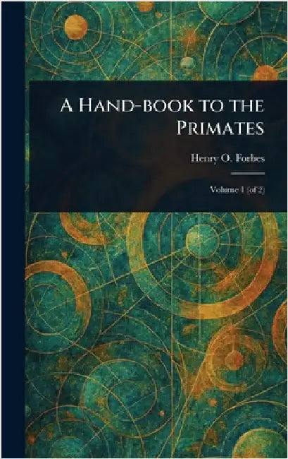 A Hand-book to the Primates by Henry O. (Henry Ogg) Forbes