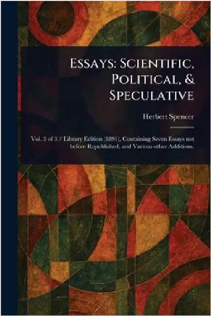 Essays: Scientific, Political, & Speculative by Herbert Spencer