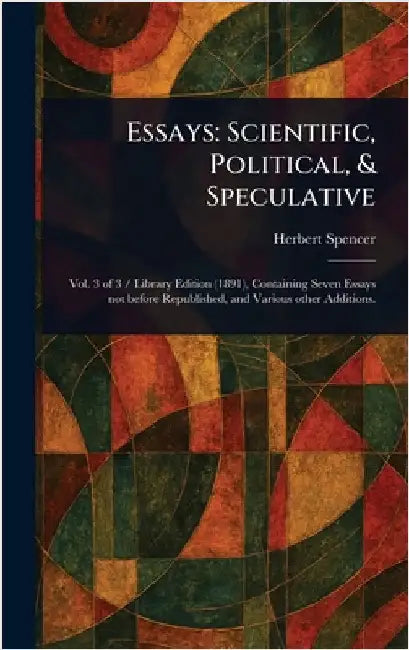 Essays: Scientific, Political, & Speculative by Herbert Spencer