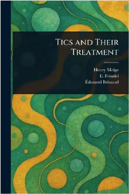 Tics and Their Treatment by Henry Meige