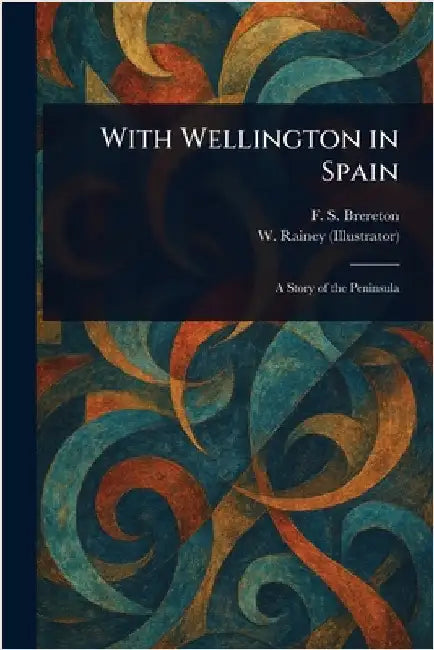 With Wellington in Spain by F. S. (Frederick Sadleir) Brereton