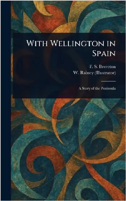 With Wellington in Spain by F. S. (Frederick Sadleir) Brereton