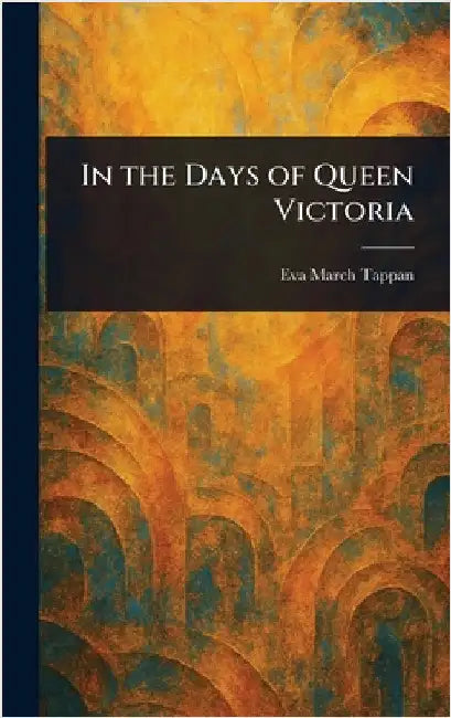 In the Days of Queen Victoria by Eva March Tappan