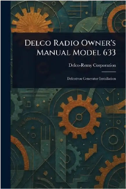 Delco Radio Owner's Manual Model 633 by Delco-Remy Corporation