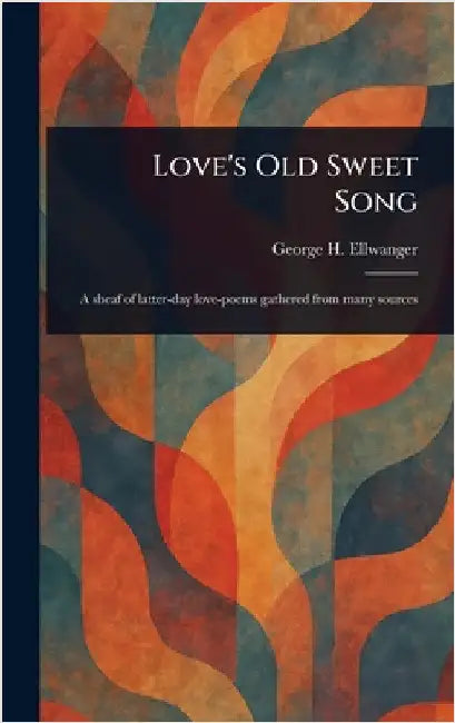 Love's Old Sweet Song by George H. (George Herman) Ellwanger