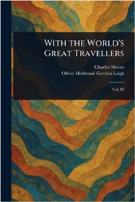With the World's Great Travellers by Charles Morris