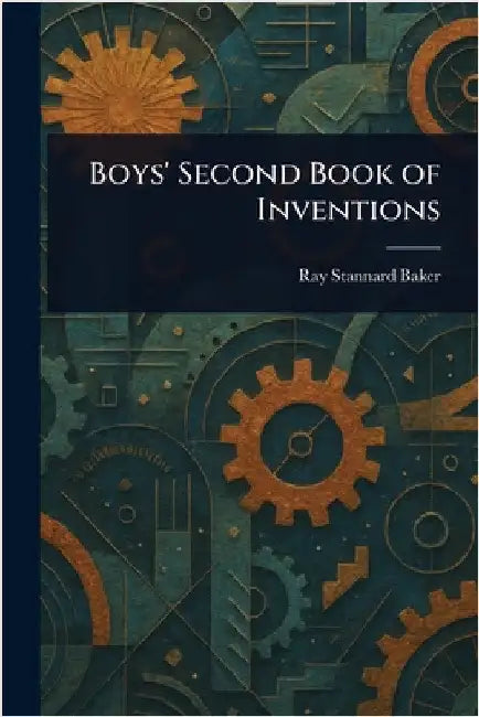 Boys' Second Book of Inventions by Ray Stannard Baker