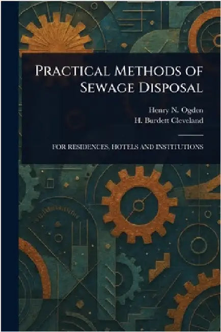 Practical Methods of Sewage Disposal by Henry N. (Henry Neely) Ogden