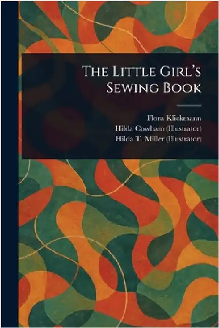 The Little Girl's Sewing Book by Flora Klickmann