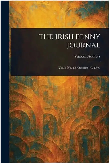 The Irish Penny Journal by Various