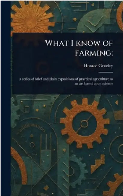 What I Know of Farming by Horace Greeley