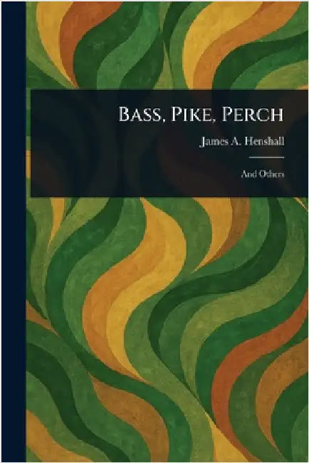 Bass, Pike, Perch by James a. (James Alexander) Henshall