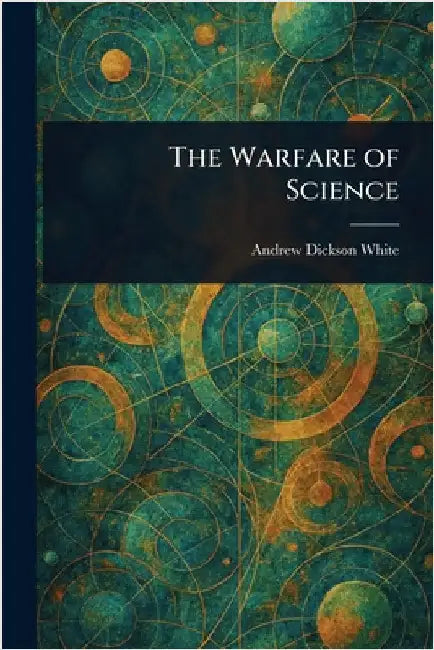 The Warfare of Science by Andrew Dickson White