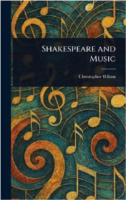 Shakespeare and Music by Christopher Wilson