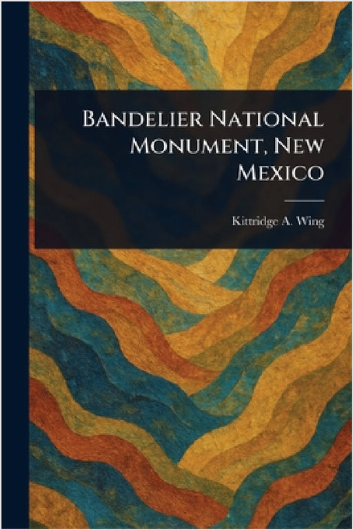 Bandelier National Monument, New Mexico by Kittridge a. Wing