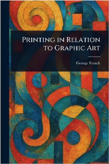 Printing in Relation to Graphic Art by George French