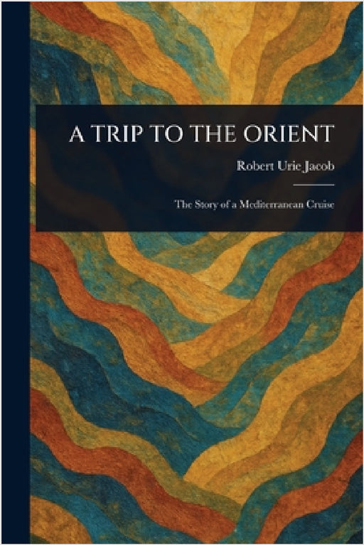 A Trip to the Orient by Robert Urie Jacob