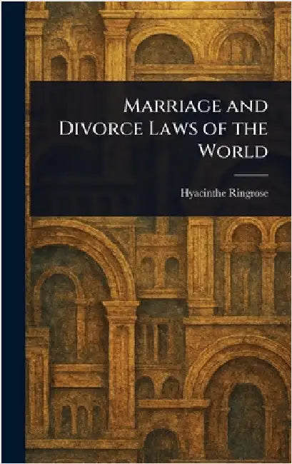 Marriage and Divorce Laws of the World by Hyacinthe Ringrose
