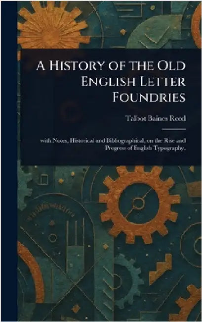 A History of the Old English Letter Foundries by Talbot Baines Reed