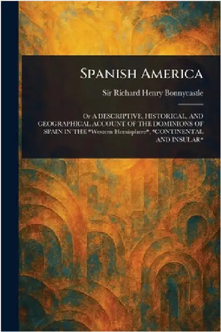 Spanish America by Richard Henry Bonnycastle