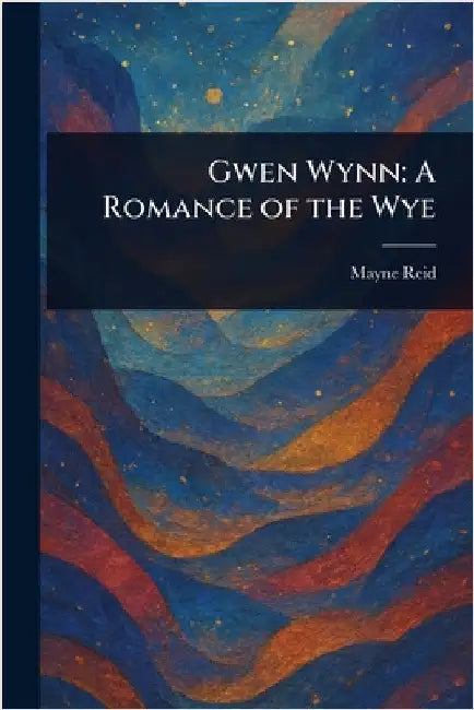 Gwen Wynn: A Romance of the Wye by Mayne Reid
