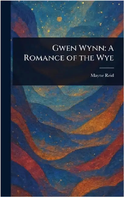 Gwen Wynn: A Romance of the Wye by Mayne Reid