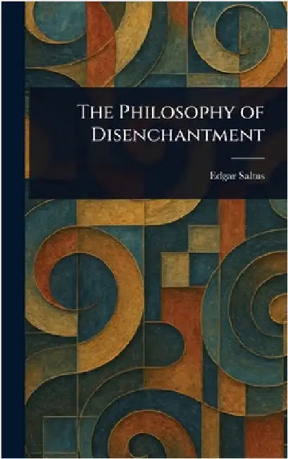 The Philosophy of Disenchantment by Edgar Saltus