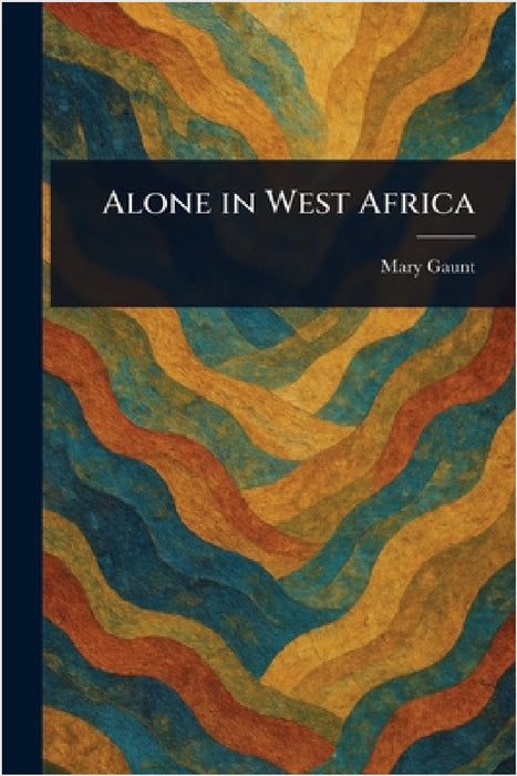Alone in West Africa by Mary Gaunt
