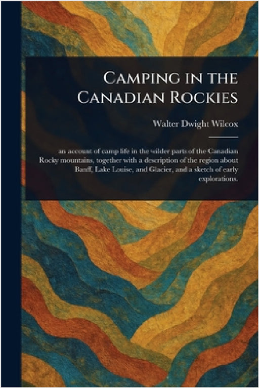 Camping in the Canadian Rockies by Walter Dwight Wilcox