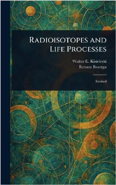 Radioisotopes and Life Processes by Walter E. Kisieleski