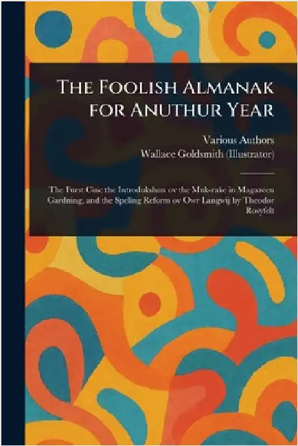 The Foolish Almanak for Anuthur Year by Various