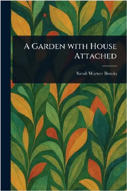 A Garden With House Attached by Sarah Warner Brooks