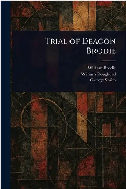 Trial of Deacon Brodie by William Brodie